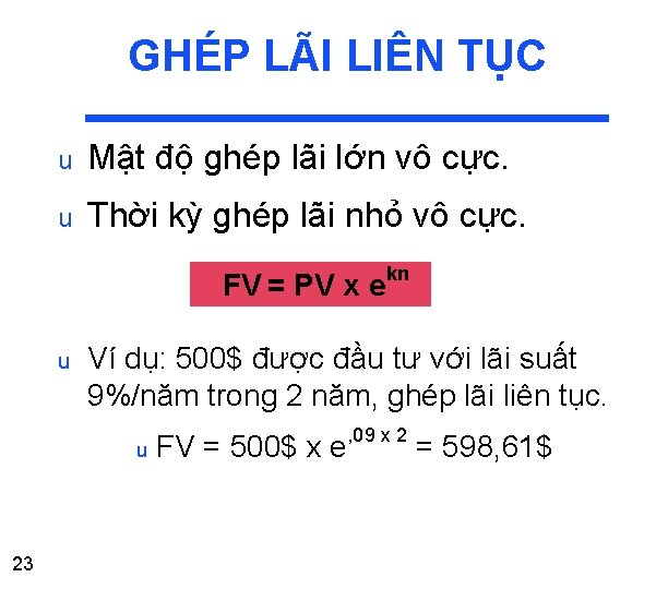 GHÉP LÃI LIÊN TỤC u Mật độ ghép lãi lớn vô cực. u Thời GHÉP LÃI LIÊN TỤC u Mật độ ghép lãi lớn vô cực. u Thời