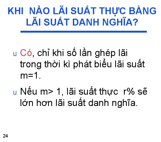 KHI NÀO LÃI SUẤT THỰC BẰNG LÃI SUẤT DANH NGHĨA? 24 u Có, chỉ KHI NÀO LÃI SUẤT THỰC BẰNG LÃI SUẤT DANH NGHĨA? 24 u Có, chỉ