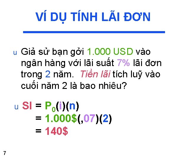 VÍ DỤ TÍNH LÃI ĐƠN 7 u Giả sử bạn gởi 1. 000 USD VÍ DỤ TÍNH LÃI ĐƠN 7 u Giả sử bạn gởi 1. 000 USD