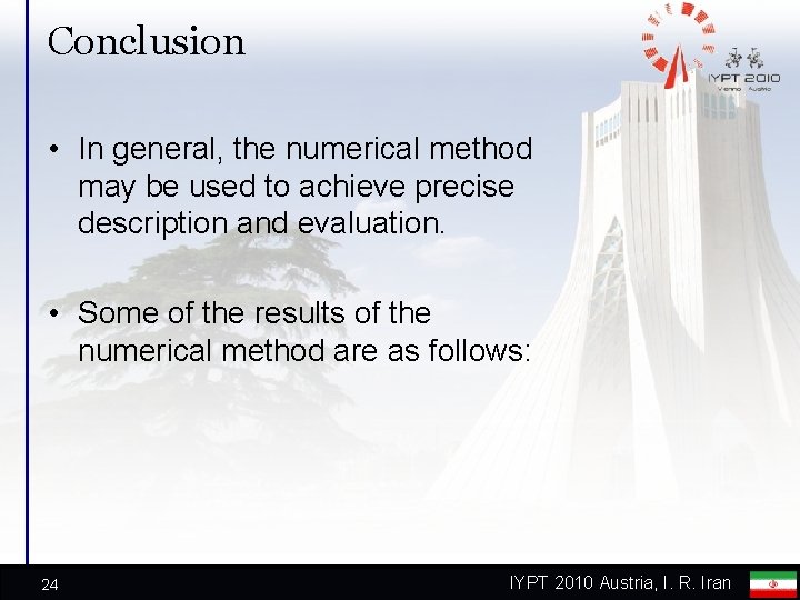 Conclusion • In general, the numerical method may be used to achieve precise description