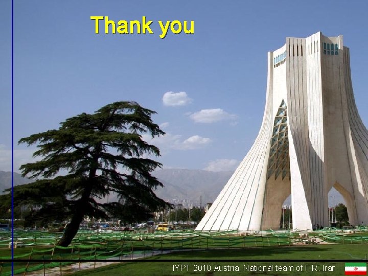 Thank you IYPT 2010 Austria, IYPT National 2010 Austria, team of I. R. Iran