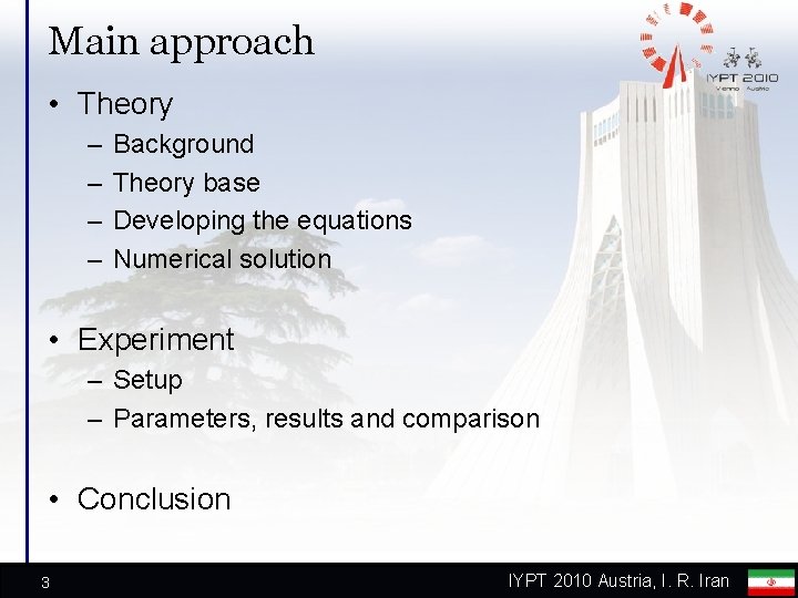 Main approach • Theory – – Background Theory base Developing the equations Numerical solution
