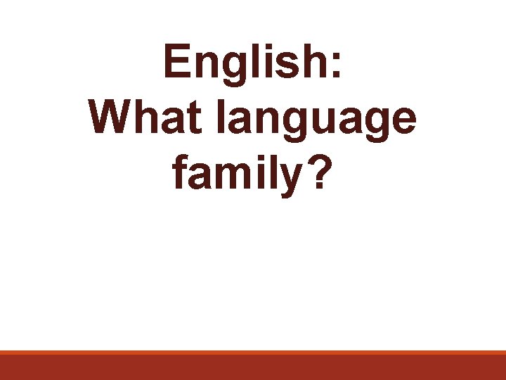English: What language family? 
