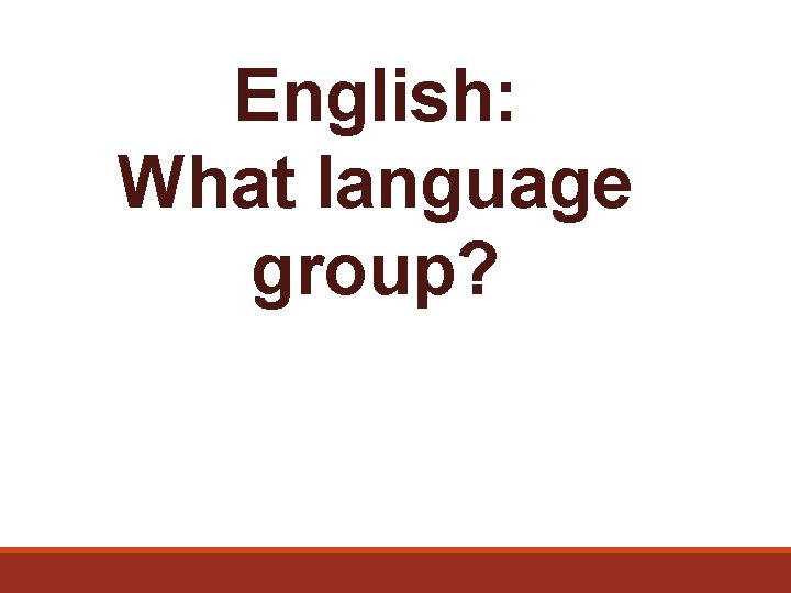 English: What language group? 