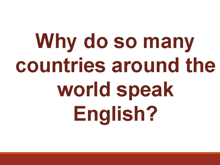 Why do so many countries around the world speak English? 