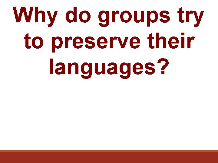 Why do groups try to preserve their languages? 