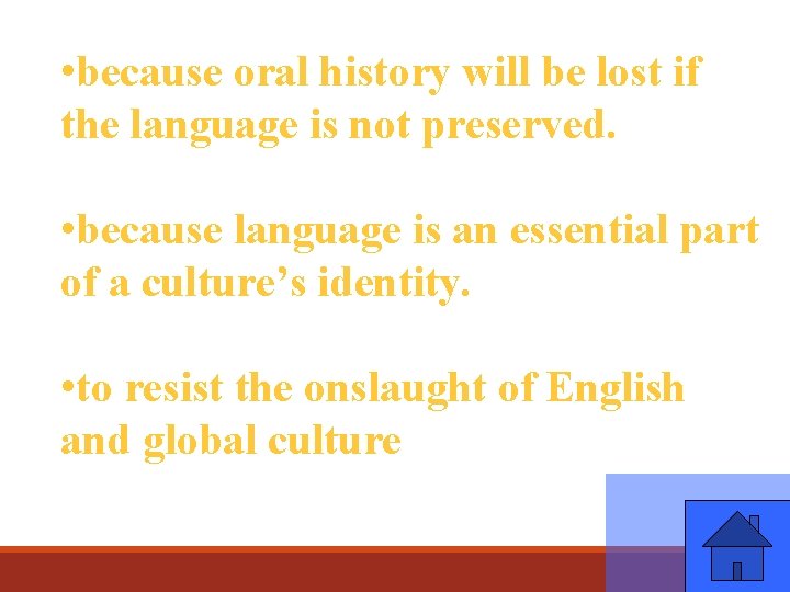  • because oral history will be lost if the language is not preserved.