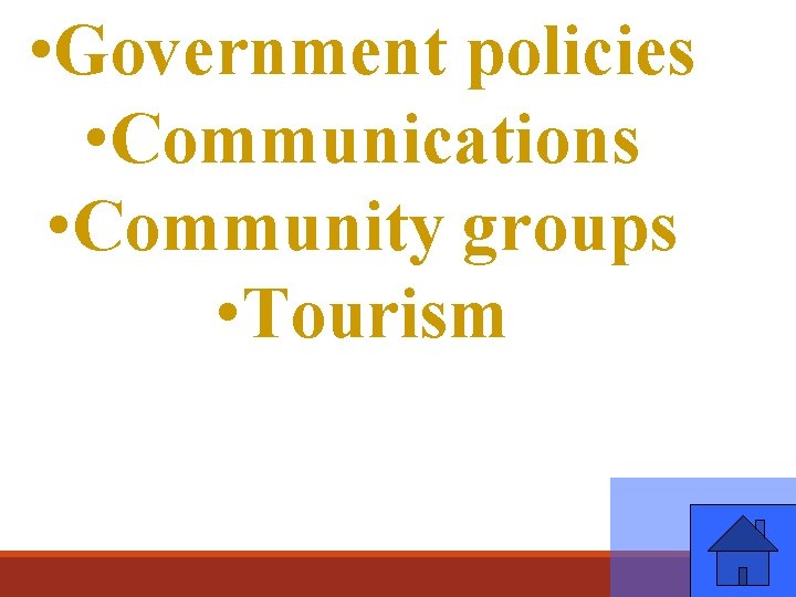  • Government policies • Communications • Community groups • Tourism 
