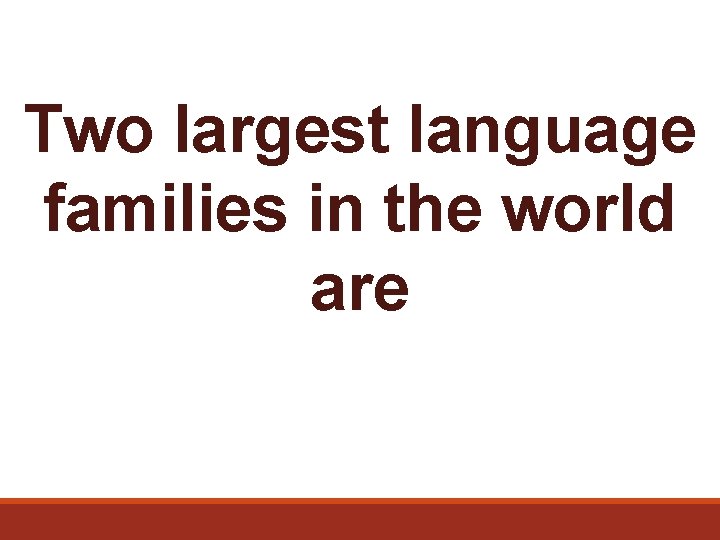 Two largest language families in the world are 