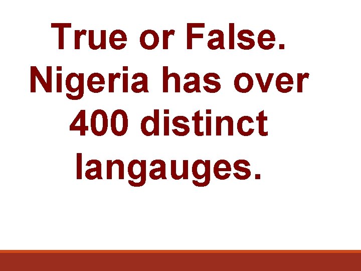 True or False. Nigeria has over 400 distinct langauges. 