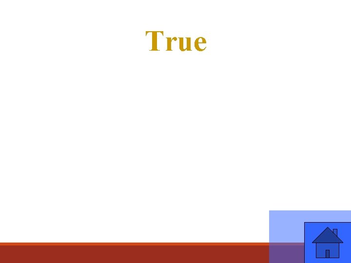 True 