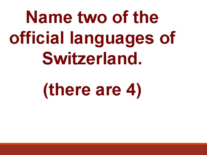 Name two of the official languages of Switzerland. (there are 4) 