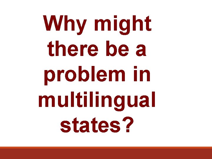 Why might there be a problem in multilingual states? 