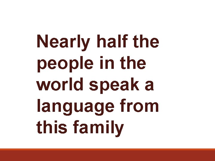  Nearly half the people in the world speak a language from this family
