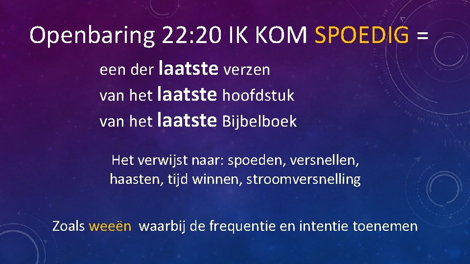 Openbaring 22: 20 IK KOM SPOEDIG = een der laatste verzen van het laatste Openbaring 22: 20 IK KOM SPOEDIG = een der laatste verzen van het laatste