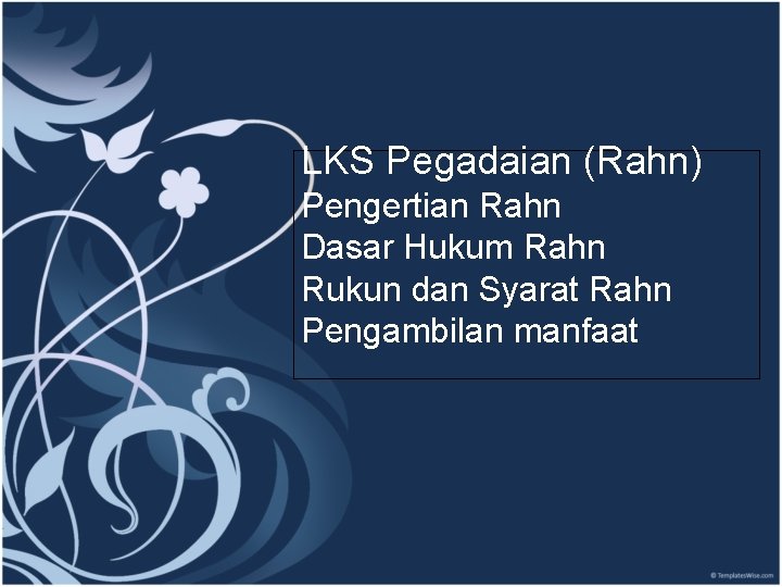 LKS Pegadaian (Rahn) Pengertian Rahn Dasar Hukum Rahn Rukun dan Syarat Rahn Pengambilan manfaat