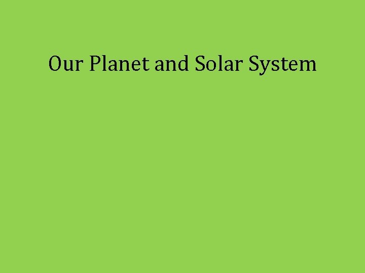 Our Planet and Solar System 