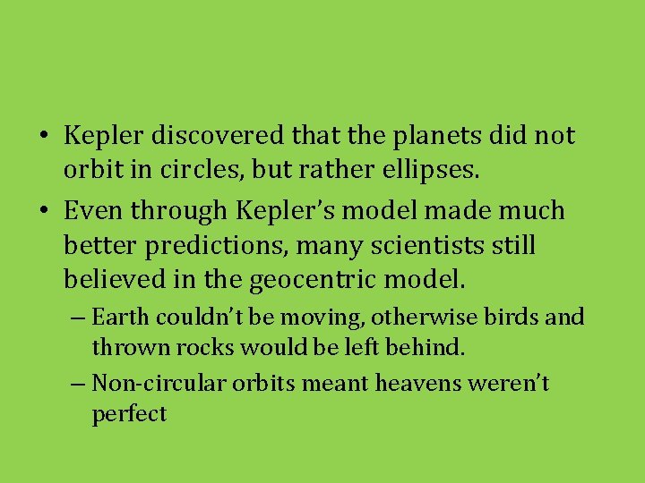  • Kepler discovered that the planets did not orbit in circles, but rather