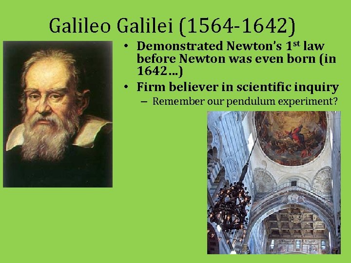 Galileo Galilei (1564 -1642) • Demonstrated Newton’s 1 st law before Newton was even