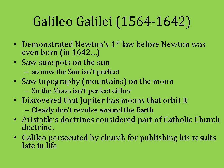 Galileo Galilei (1564 -1642) • Demonstrated Newton’s 1 st law before Newton was even