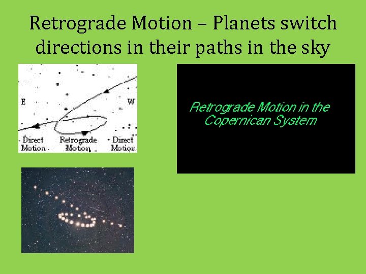 Retrograde Motion – Planets switch directions in their paths in the sky 