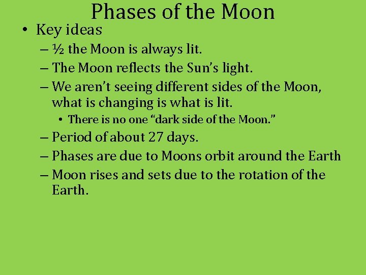 Phases of the Moon • Key ideas – ½ the Moon is always lit.