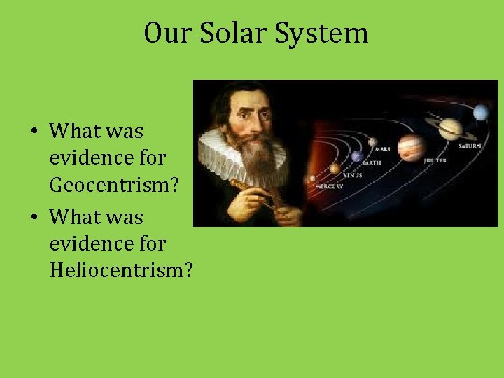 Our Solar System • What was evidence for Geocentrism? • What was evidence for