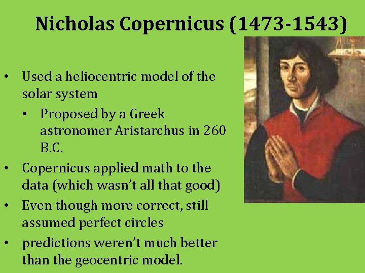 Nicholas Copernicus (1473 -1543) • Used a heliocentric model of the solar system •