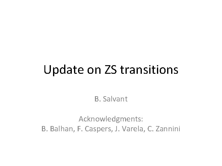 Update on ZS transitions B. Salvant Acknowledgments: B. Balhan, F. Caspers, J. Varela, C.