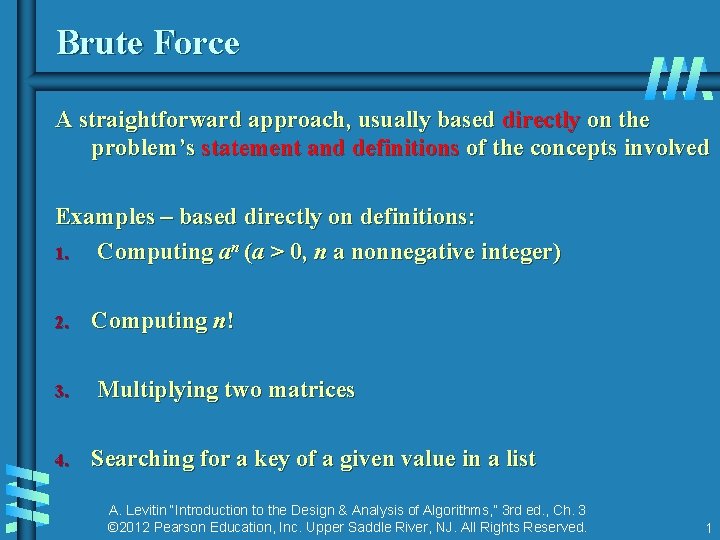 Brute Force A straightforward approach, usually based directly on the problem’s statement and definitions