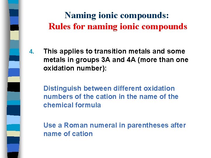 Naming ionic compounds: Rules for naming ionic compounds 4. This applies to transition metals