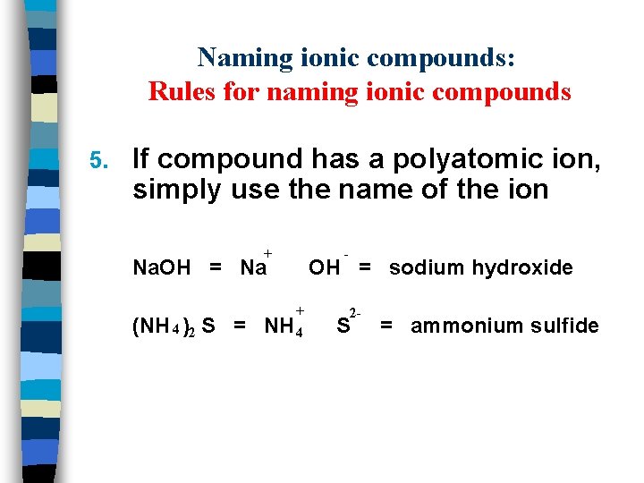 Naming ionic compounds: Rules for naming ionic compounds 5. If compound has a polyatomic