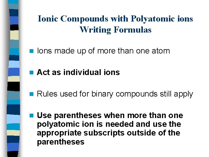 Ionic Compounds with Polyatomic ions Writing Formulas n Ions made up of more than