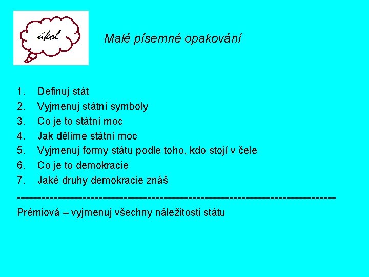 Malé písemné opakování 1. 2. 3. 4. 5. 6. 7. Definuj stát Vyjmenuj státní