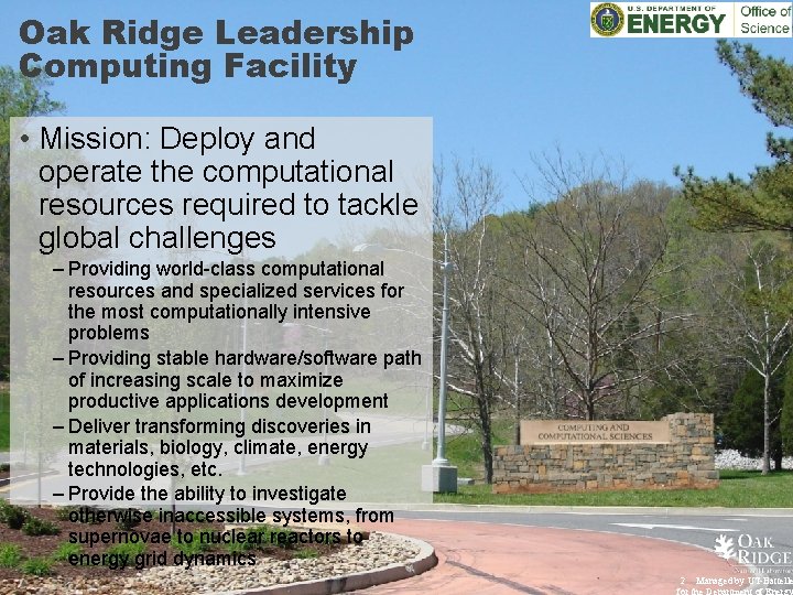 Oak Ridge Leadership Computing Facility • Mission: Deploy and operate the computational resources required