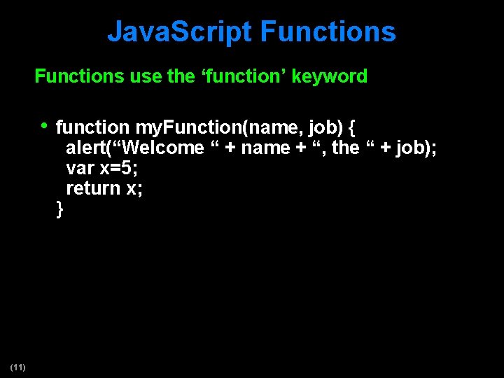 Java. Script Functions use the ‘function’ keyword • function my. Function(name, job) { }