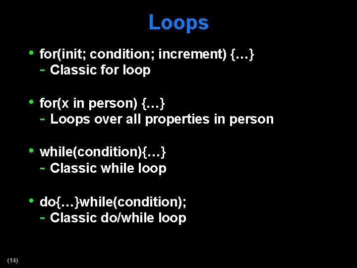 Loops • for(init; condition; increment) {…} - Classic for loop • for(x in person)