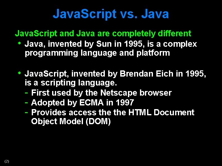 Java. Script vs. Java. Script and Java are completely different • Java, invented by