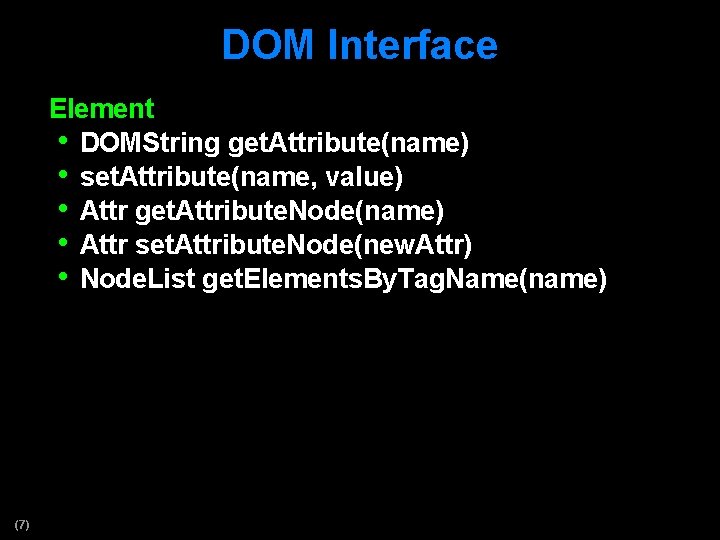 DOM Interface Element • DOMString get. Attribute(name) • set. Attribute(name, value) • Attr get.