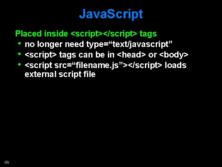 Java. Script Placed inside <script></script> tags • no longer need type=“text/javascript” • <script> tags