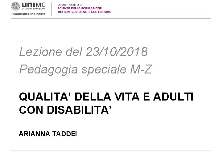Lezione del 23/10/2018 Pedagogia speciale M-Z QUALITA’ DELLA VITA E ADULTI CON DISABILITA’ ARIANNA