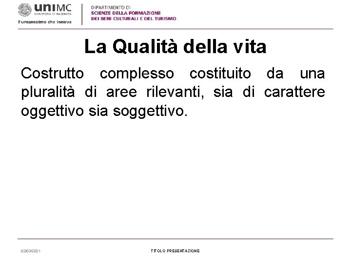 La Qualità della vita Costrutto complesso costituito da una pluralità di aree rilevanti, sia