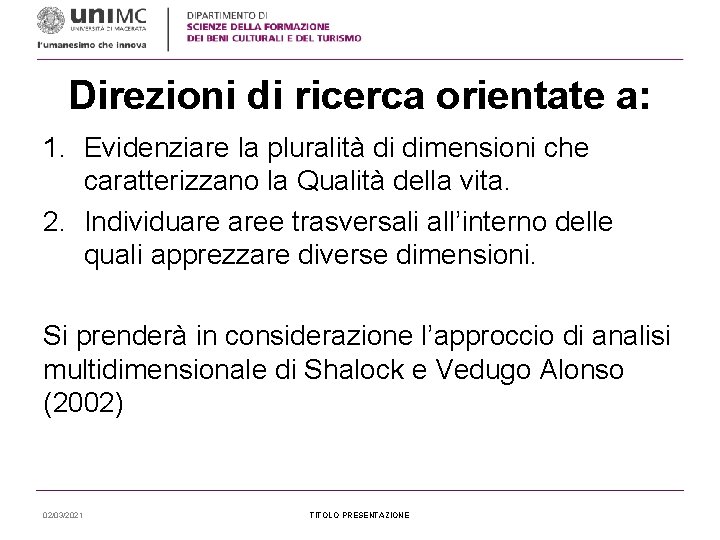 Direzioni di ricerca orientate a: 1. Evidenziare la pluralità di dimensioni che caratterizzano la