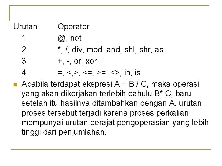 Urutan Operator 1 @, not 2 *, /, div, mod, and, shl, shr, as