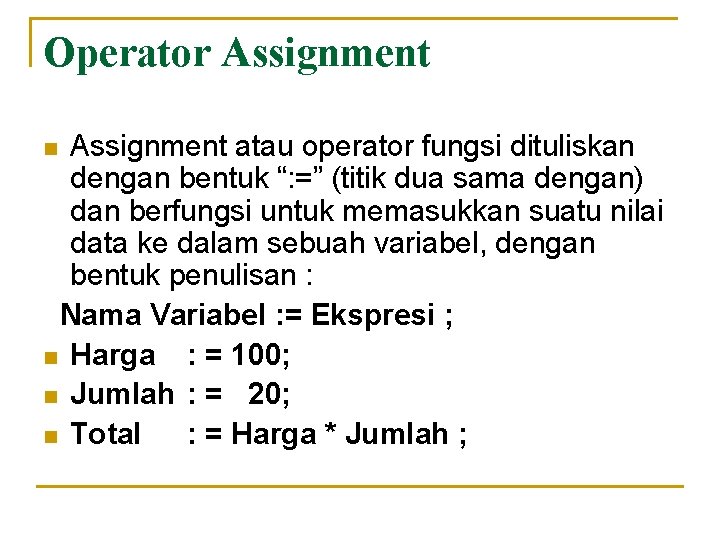 Operator Assignment atau operator fungsi dituliskan dengan bentuk “: =” (titik dua sama dengan)