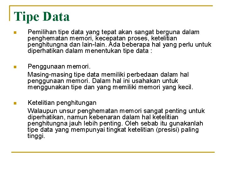 Tipe Data n Pemilihan tipe data yang tepat akan sangat berguna dalam penghematan memori,