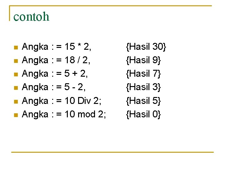 contoh n n n Angka : = 15 * 2, Angka : = 18