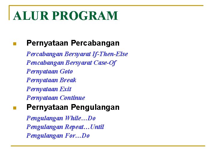 ALUR PROGRAM n Pernyataan Percabangan Bersyarat If-Then-Else Pencabangan Bersyarat Case-Of Pernyataan Goto Pernyataan Break