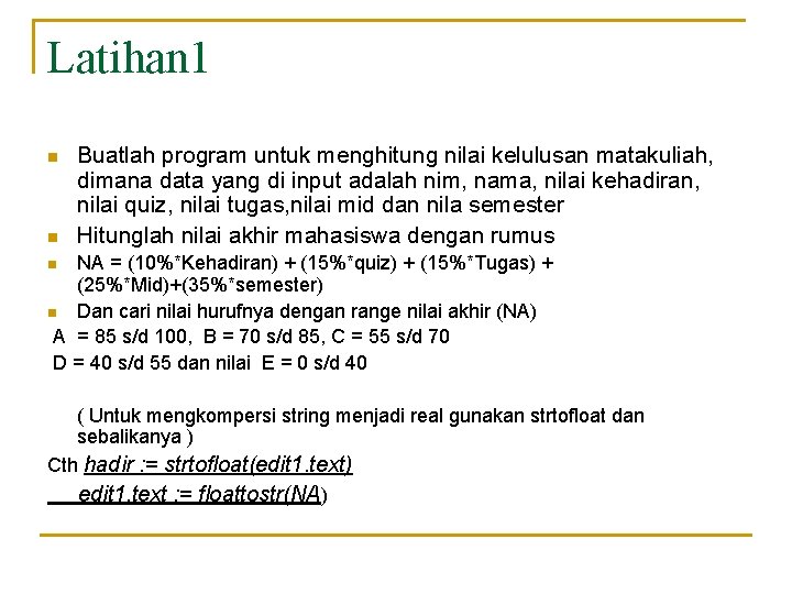 Latihan 1 n n Buatlah program untuk menghitung nilai kelulusan matakuliah, dimana data yang