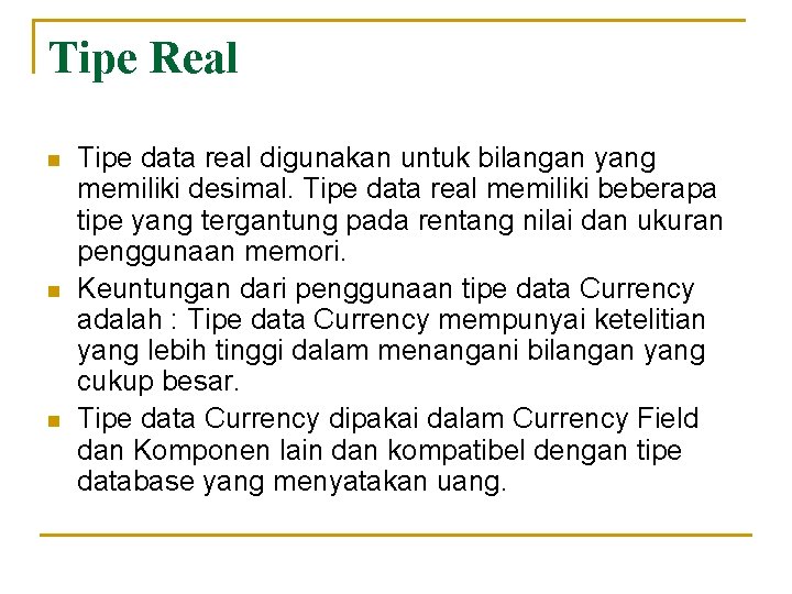 Tipe Real n n n Tipe data real digunakan untuk bilangan yang memiliki desimal.